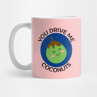 You Drive Me Coconuts | Coconut Pun Mug